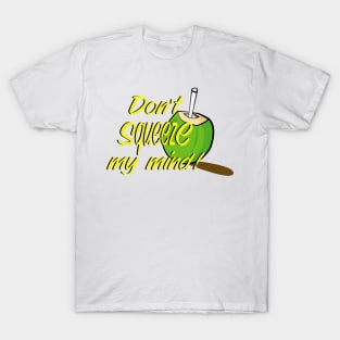 Don't Squeeze T-Shirt